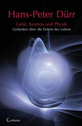 Hans-Peter Dürr: Geist, Kosmos und Physik 