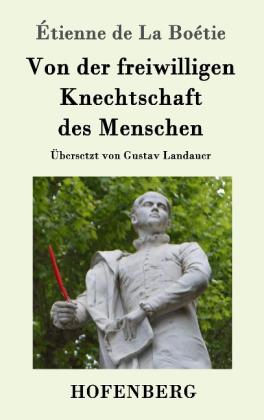 Étienne de La Boétie: Von der freiwilligen Knechtschaft des Menschen 