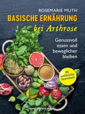 Rosemarie Muth: Arthrose heilen mit basischer Ernährung 