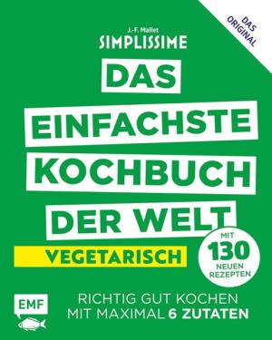 Jean-Francois Mallet: Simplissime – Das einfachste Kochbuch der Welt: Vegetarisch mit 130 neuen Rezepten 