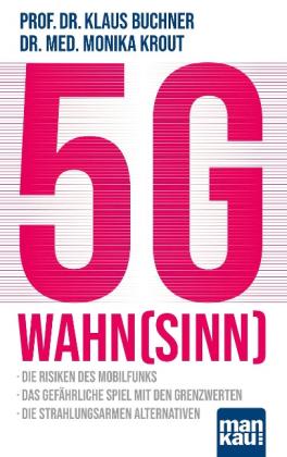 Klaus Buchner, Prof. Dr. Klaus Buchner, Dr. med. Monika Krout, Monika Krout: 5G-Wahnsinn 