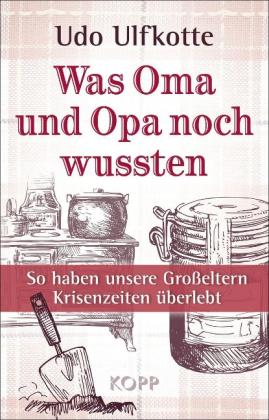 Udo Ulfkotte: Was Oma und Opa noch wussten - Sonderausgabe 