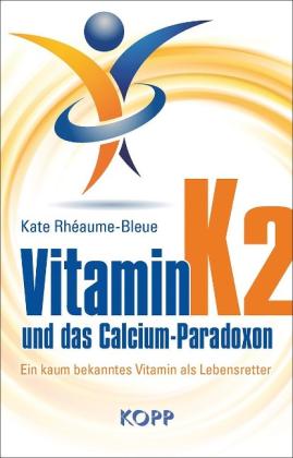 Kate Rhéaume-Bleue: Vitamin K2 und das Calcium-Paradoxon 