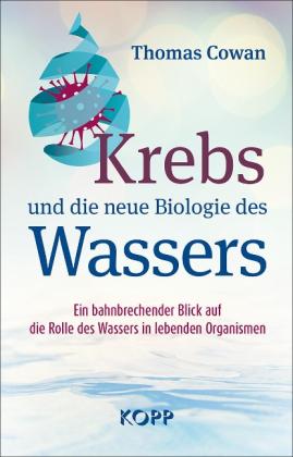 Thomas Cowan, Thomas Dr. Cowan: Krebs und die neue Biologie des Wassers 