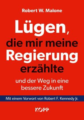 Robert W. Malone: Lügen, die mir meine Regierung erzählte - und der Weg in eine bessere Zukunft 