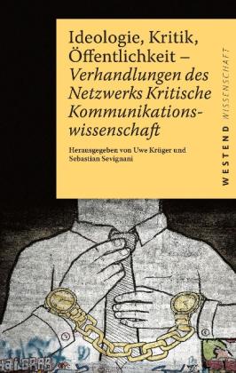 Uwe Krüger, Sebastian Sevignani: Ideologie, Kritik, Öffentlichkeit 