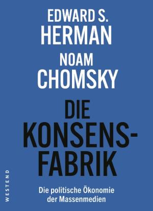 Noam Chomsky, Edward S. Herman, Uwe Krüger, Holger Pötzsch, Florian Zollmann: Die Konsensfabrik 