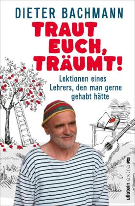 Dieter Bachmann: Traut euch, träumt! 