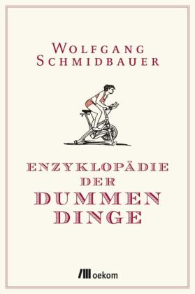 Wolfgang Schmidbauer: Enzyklopädie der Dummen Dinge 