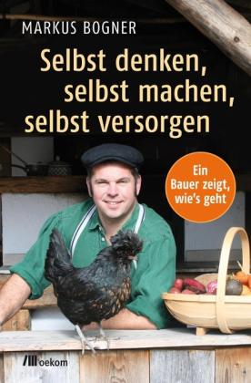 Markus Bogner: Selbst denken, selbst machen, selbst versorgen 