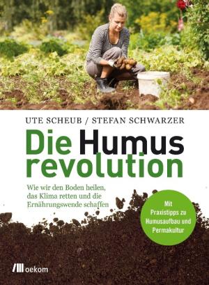 Ute Scheub, Stefan Schwarzer: Die Humusrevolution 