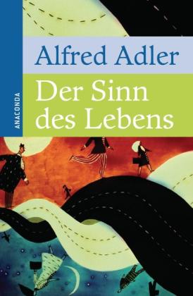 Alfred Adler: Der Sinn des Lebens 
