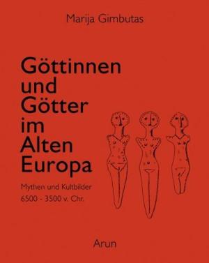 Marija Gimbutas: Göttinnen und Götter im Alten Europa 