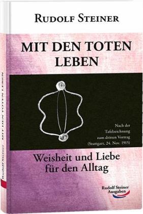 Rudolf Steiner: Mit den Toten leben 