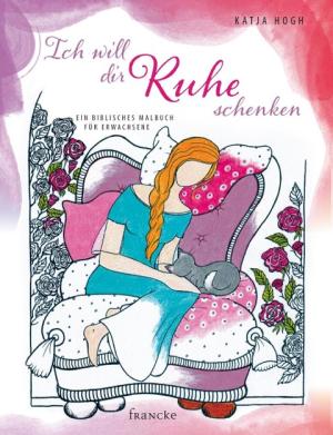 Katja Hogh: Ich will dir Ruhe schenken 