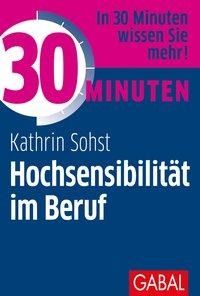 Kathrin Sohst: 30 Minuten Hochsensibilität im Beruf 
