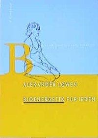 Alexander Lowen: Bioenergetik für jeden 
