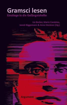 Florian Becker, Lia Becker, Mario Candeias, Janek Niggemann, Anne Steckner: Gramsci lesen 