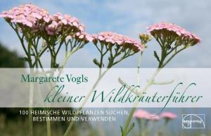 Margarete Vogl: Kleiner Wildkräuterführer 