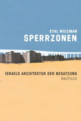 Sophia Deeg, Tashy Endres, Eyal Weizman: Sperrzonen 
