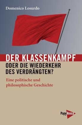 Domenico Losurdo: Der Klassenkampf oder Die Wiederkehr des Verdrängten? 