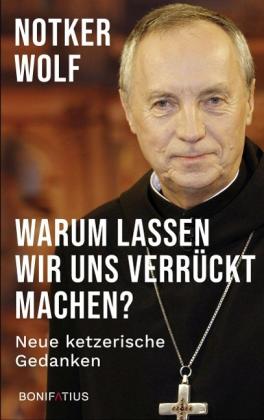 Notker Dr. phil. Wolf OSB, Notker Wolf: Warum lassen wir uns verrückt machen 