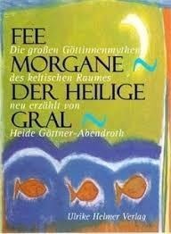 Heide Göttner-Abendroth: Fee Morgane - Der Heilige Gral 