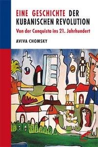 Aviva Chomsky: Eine Geschichte der Kubanischen Revolution 