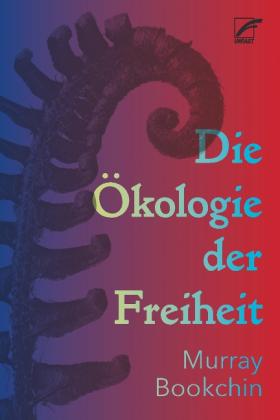 Murray Bookchin, Karl-LudwigSchuhmann Schibel: Die Ökologie der Freiheit 