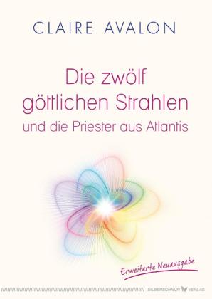 Claire Avalon: Die zwölf göttlichen Strahlen und die Priester aus Atlantis 