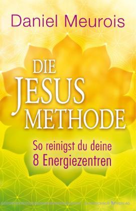 Daniel Meurois: Die Jesus-Methode 