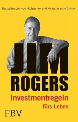 Jim Rogers: Jim Rogers -  Investmentregeln für das Leben 