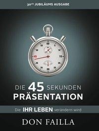 Don Failla, Life Success Media GmbH: Die 45-Sekunden Präsentation, die Ihr Leben verändern wird 