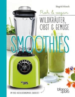 Siegrid Hirsch: Die besten Gemüse- & Kräuter-Smoothies 