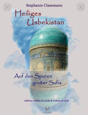 Stephanie Clasemann: Heiliges Usbekistan 
