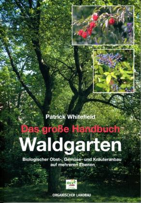 Patrick Whitefield: Das große Handbuch Waldgarten 
