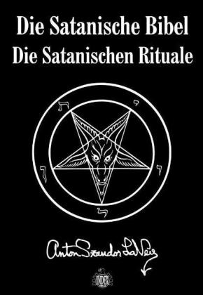 Anton S Lavey, Anton Szandor LaVey, Ingrid Meyer: Die Satanische Bibel. Die Satanischen Rituale 
