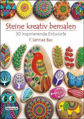 F. Sehnaz Bac: Steine kreativ bemalen 