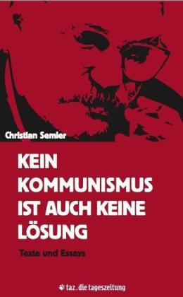 Christian Semler, Mathias Bröckers, Stefan Reinecke: Kein Kommunismus ist auch keine Lösung 