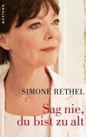 Simone Rethel: Sag nie, du bist zu alt 