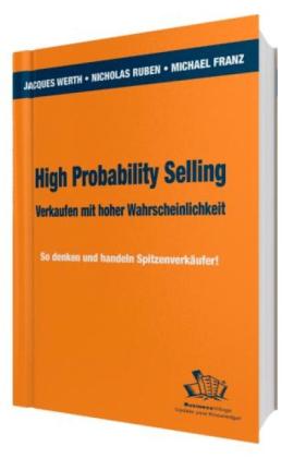 Michael Franz, Nicholas E. Ruben, Jacques Werth: High Probability Selling - Verkaufen mit hoher Wahrscheinlichkeit 