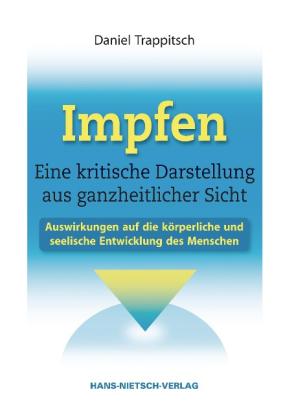 Daniel Trappitsch: Impfen - Eine kritische Darstellung aus ganzheitlicher Sicht 