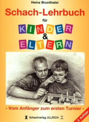 Heinz Brunthaler: Schachlehrbuch für Eltern & Kinder 