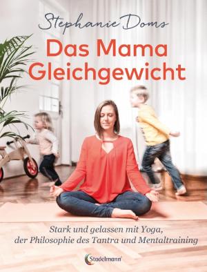 Stephanie Doms: Das Mama-Gleichgewicht 