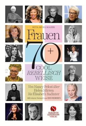 Rita Kohlmaier: Frauen 70+ Cool. Rebellisch. Weise. 