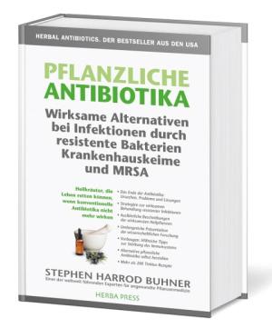 Stephen Harrod Buhner: Pflanzliche Antibiotika. Wirksame Alternativen bei Infektionen durch resistente Bakterien Krankenhauskeime und MRSA 