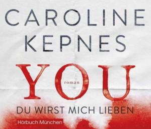 Caroline Kepnes: YOU - Du wirst mich lieben (Joe Goldberg, Band 1) 