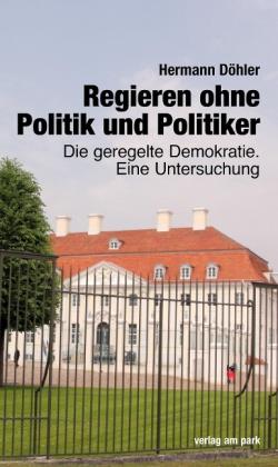 Hermann Döhler: Regieren ohne Politik und Politiker 