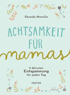 Shonda Moralis: Achtsamkeit für Mamas 