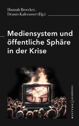 Hannah Broecker, Dennis Kaltwasser: Mediensystem und öffentliche Sphäre in der Krise 